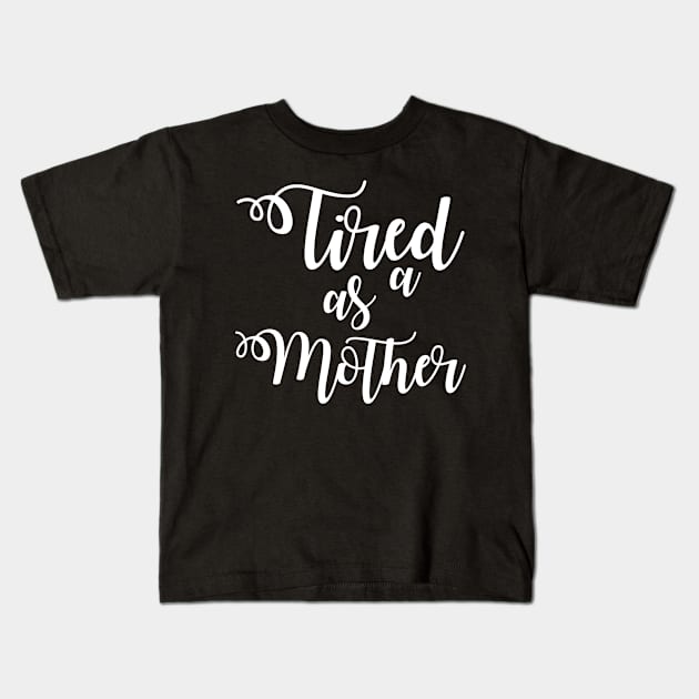 Tired as a Mother Kids T-Shirt by irvtolles